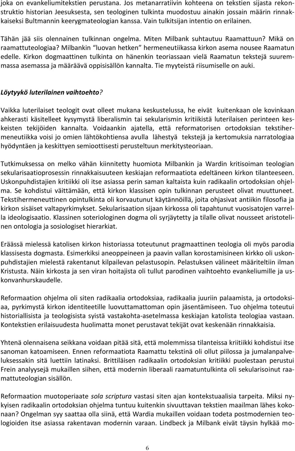 Vain tulkitsijan intentio on erilainen. Tähän jää siis olennainen tulkinnan ongelma. Miten Milbank suhtautuu Raamattuun? Mikä on raamattuteologiaa?