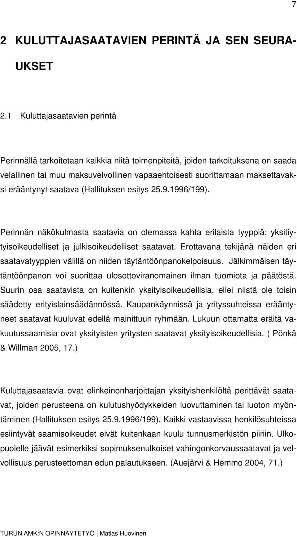 erääntynyt saatava (Hallituksen esitys 25.9.1996/199). Perinnän näkökulmasta saatavia on olemassa kahta erilaista tyyppiä: yksitiytyisoikeudelliset ja julkisoikeudelliset saatavat.