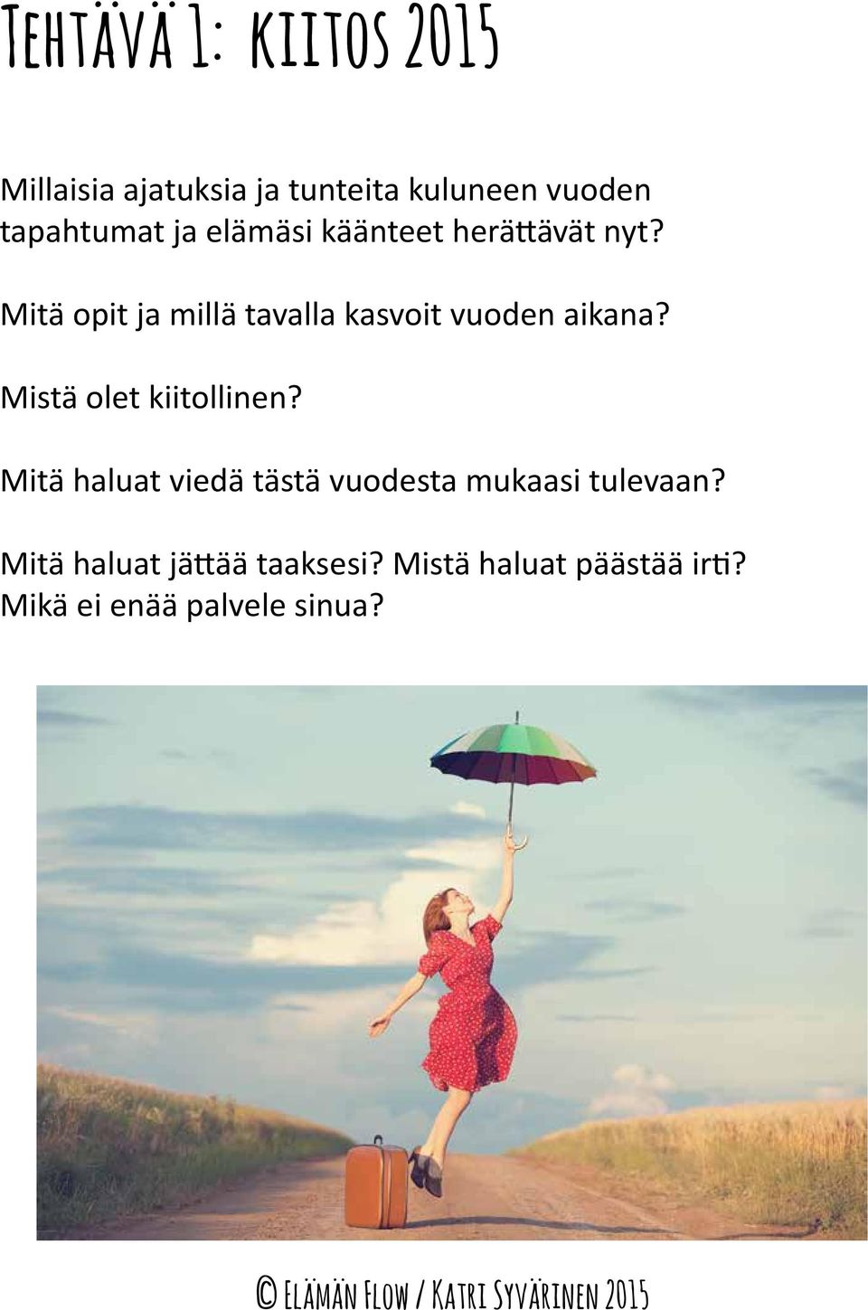 Mitä opit ja millä tavalla kasvoit vuoden aikana? Mistä olet kiitollinen?