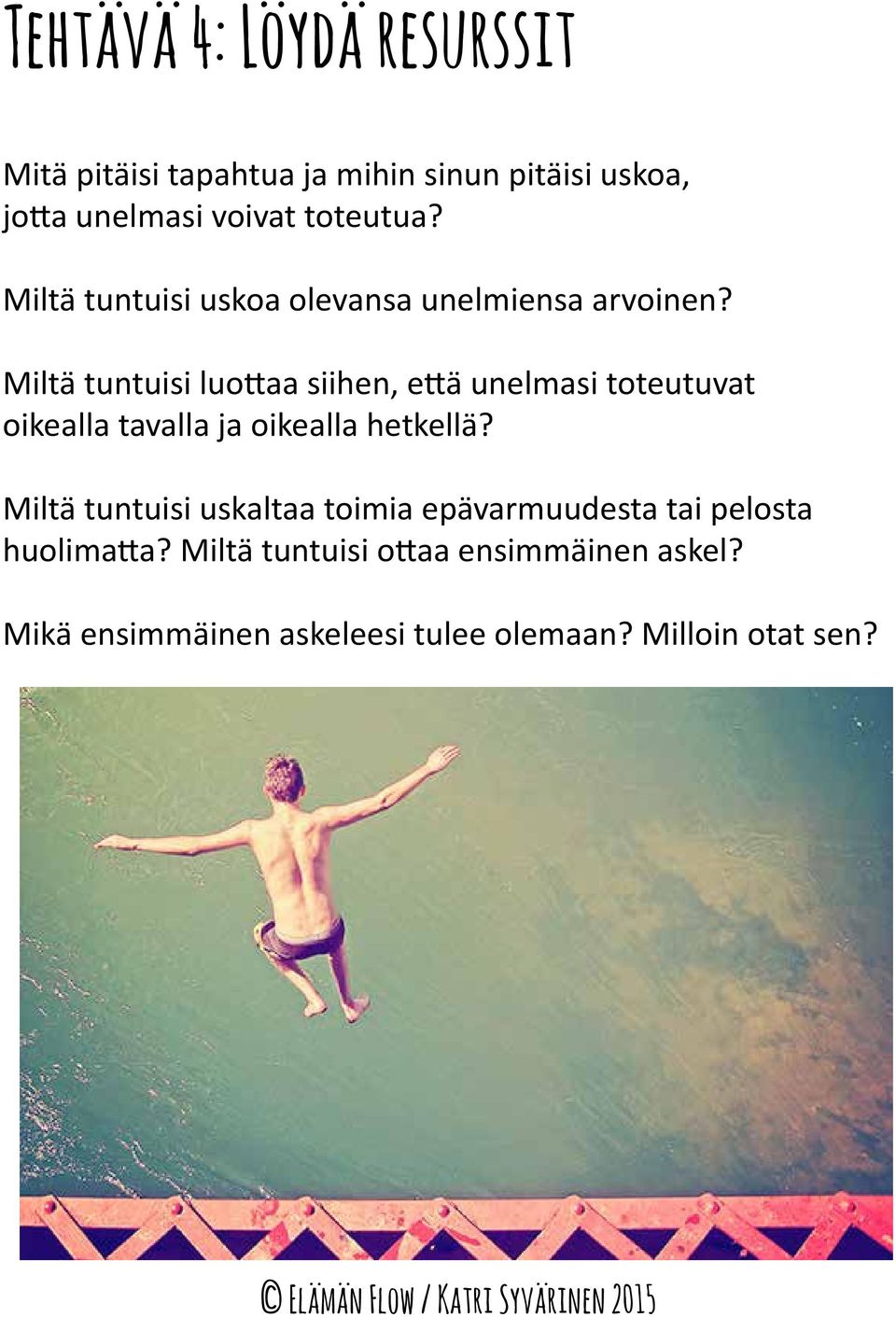 Miltä tuntuisi luottaa siihen, että unelmasi toteutuvat oikealla tavalla ja oikealla hetkellä?