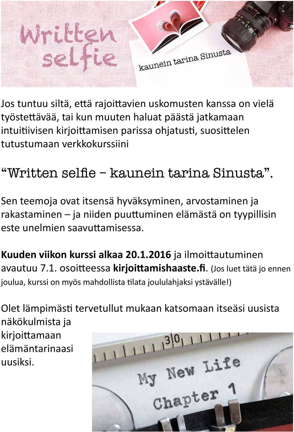 Sen teemoja ovat itsensä hyväksyminen, arvostaminen ja rakastaminen ja niiden puuttuminen elämästä on tyypillisin este unelmien saavuttamisessa. Kuuden viikon kurssi alkaa 20.