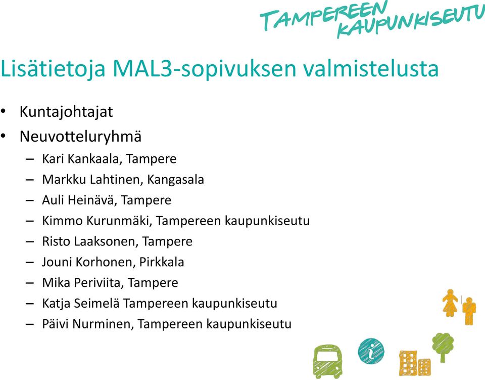 Tampereen kaupunkiseutu Risto Laaksonen, Tampere Jouni Korhonen, Pirkkala Mika