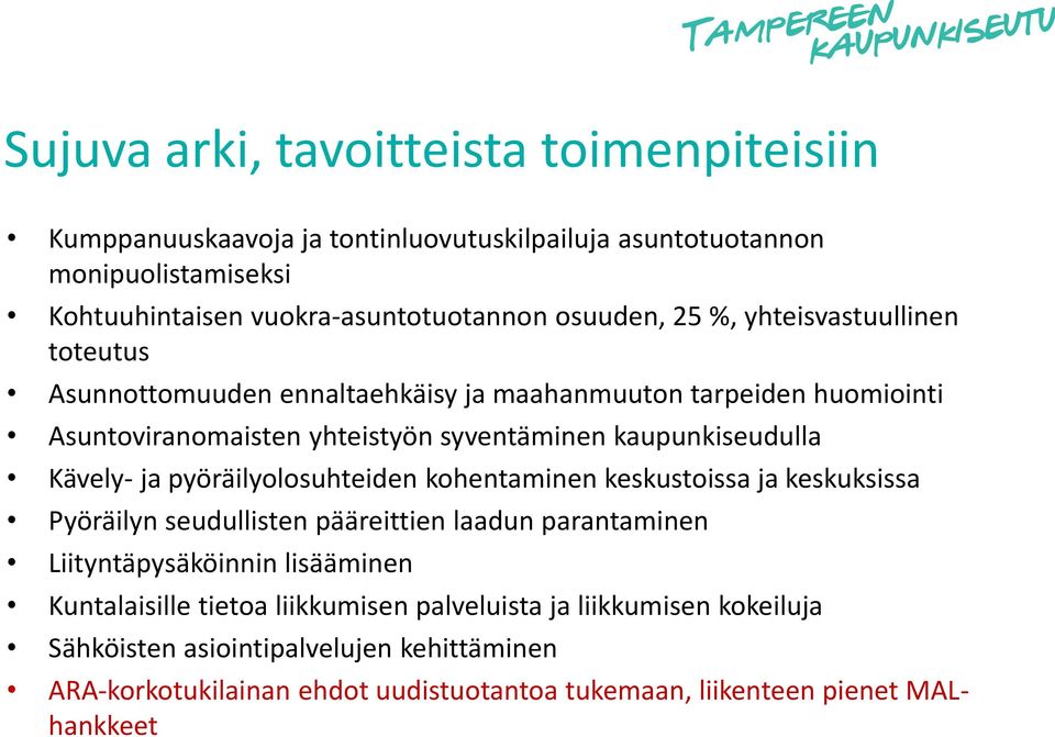 ja pyöräilyolosuhteiden kohentaminen keskustoissa ja keskuksissa Pyöräilyn seudullisten pääreittien laadun parantaminen Liityntäpysäköinnin lisääminen Kuntalaisille tietoa