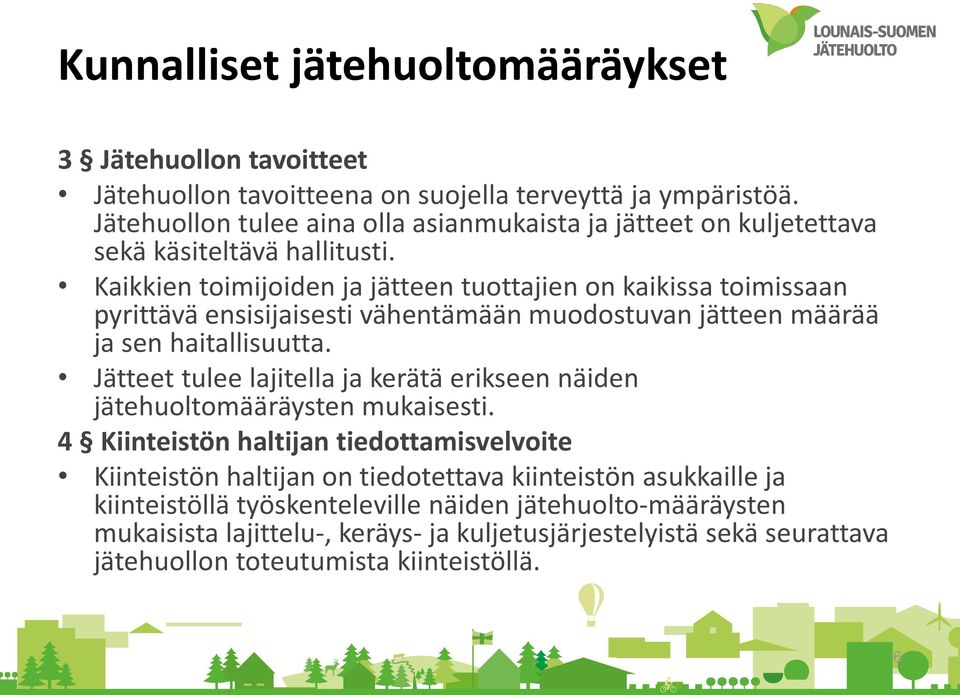 Kaikkien toimijoiden ja jätteen tuottajien on kaikissa toimissaan pyrittävä ensisijaisesti vähentämään muodostuvan jätteen määrää ja sen haitallisuutta.