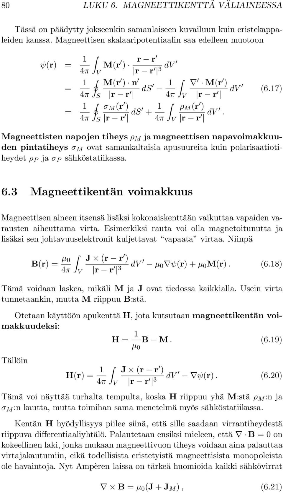 Magneettisten napojen tiheys ρ M ja magneettisen napavoimakkuuden pintatiheys σ M ovat samankaltaisia apusuureita kuin polarisaatiotiheydet ρ P ja σ P sähköstatiikassa. 6.