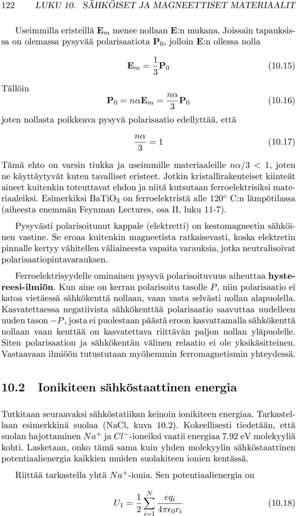 16) joten nollasta poikkeava pysyvä polarisaatio edellyttää, että nα 3 = 1 (10.17) Tämä ehto on varsin tiukka ja useimmille materiaaleille nα/3 < 1, joten ne käyttäytyvät kuten tavalliset eristeet.