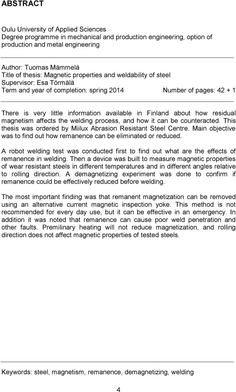 magnetism affects the welding process, and how it can be counteracted. This thesis was ordered by Miilux Abrasion Resistant Steel Centre.