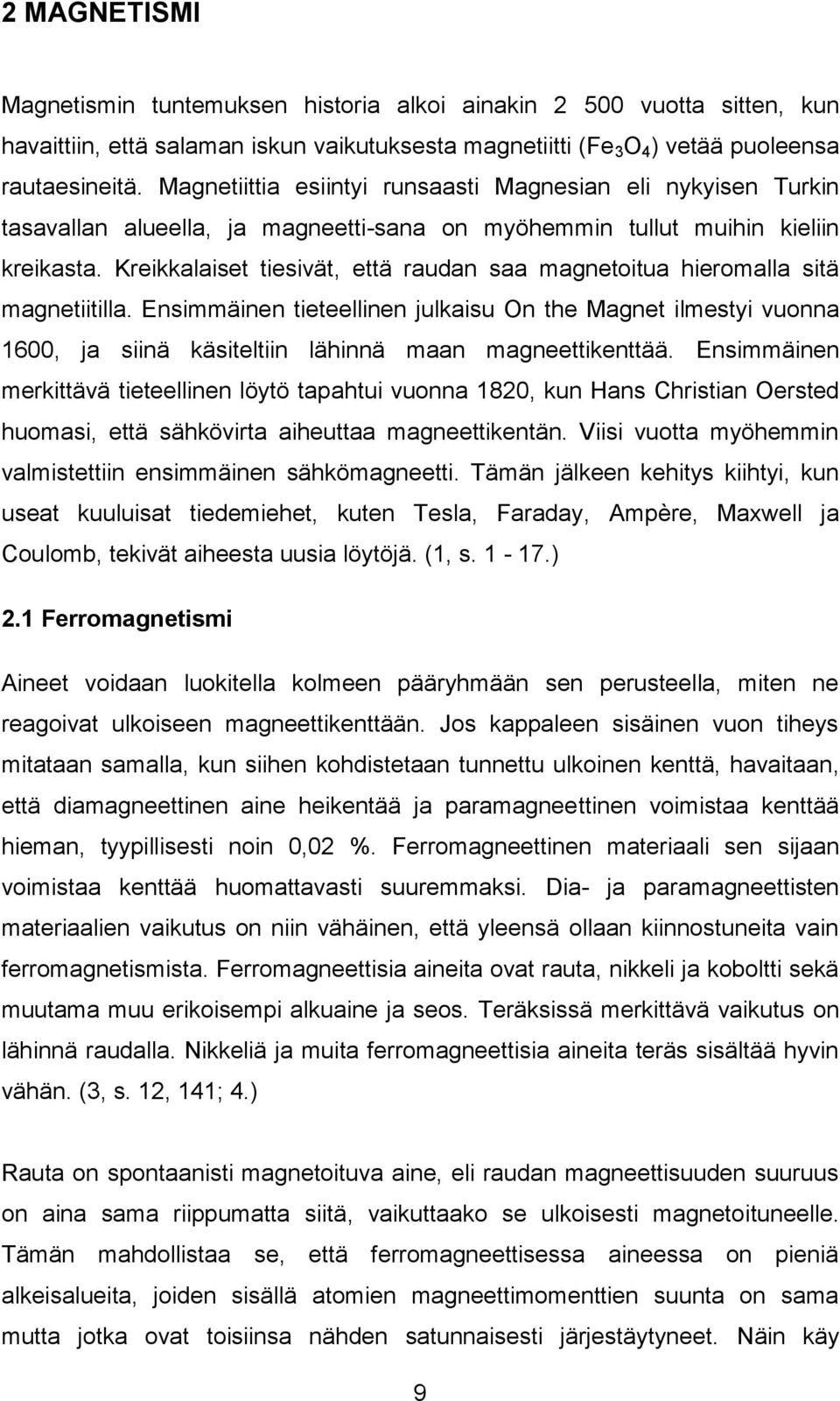 Kreikkalaiset tiesivät, että raudan saa magnetoitua hieromalla sitä magnetiitilla.