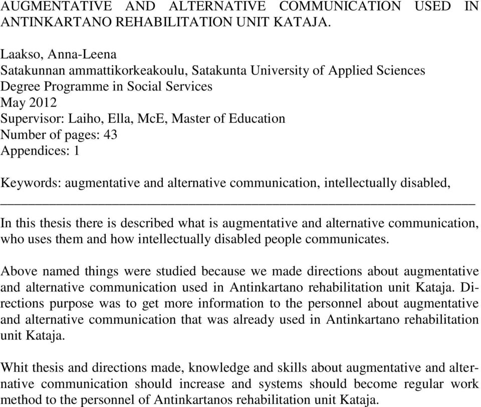 pages: 43 Appendices: 1 Keywords: augmentative and alternative communication, intellectually disabled, In this thesis there is described what is augmentative and alternative communication, who uses