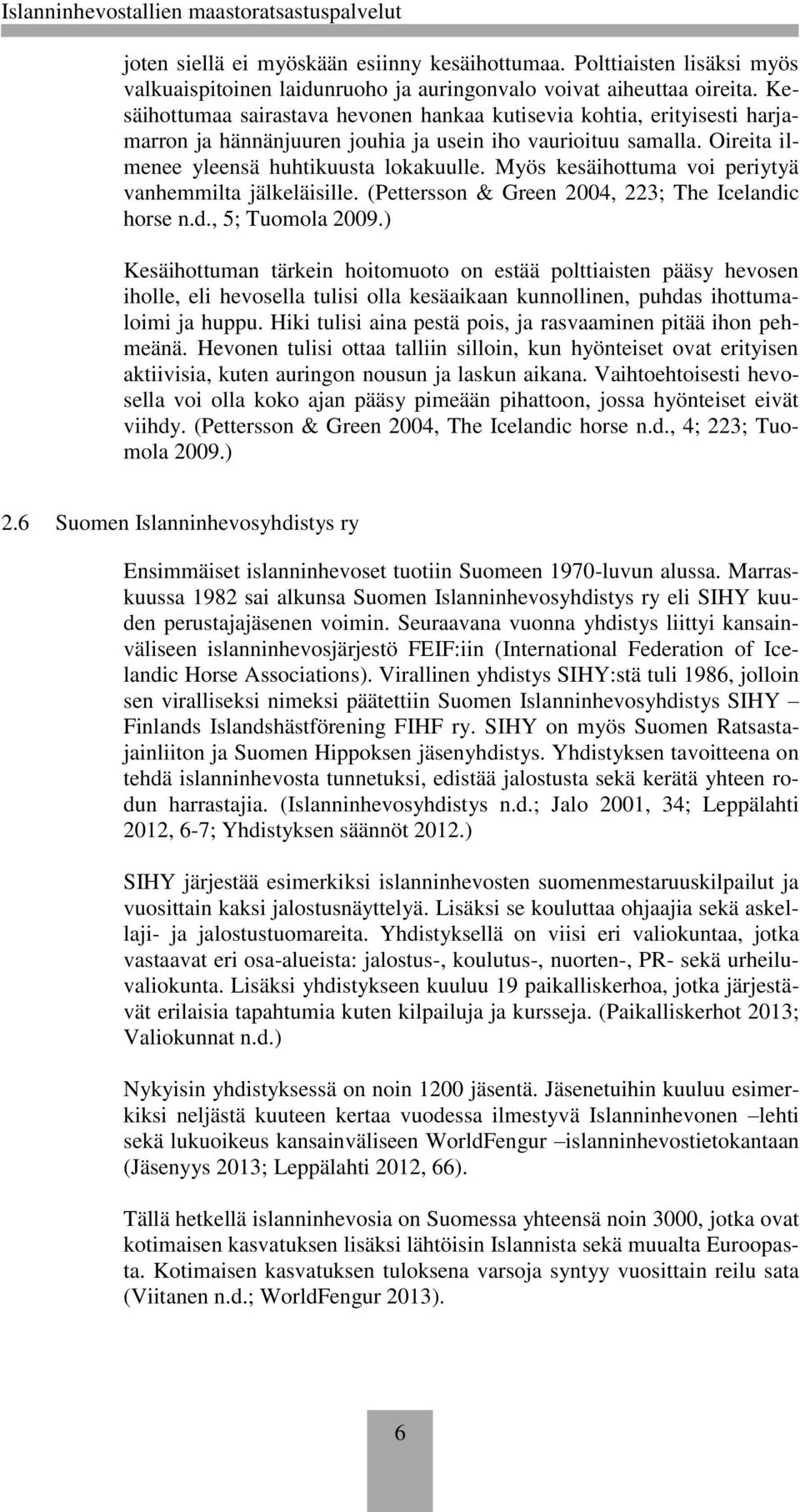 Myös kesäihottuma voi periytyä vanhemmilta jälkeläisille. (Pettersson & Green 2004, 223; The Icelandic horse n.d., 5; Tuomola 2009.