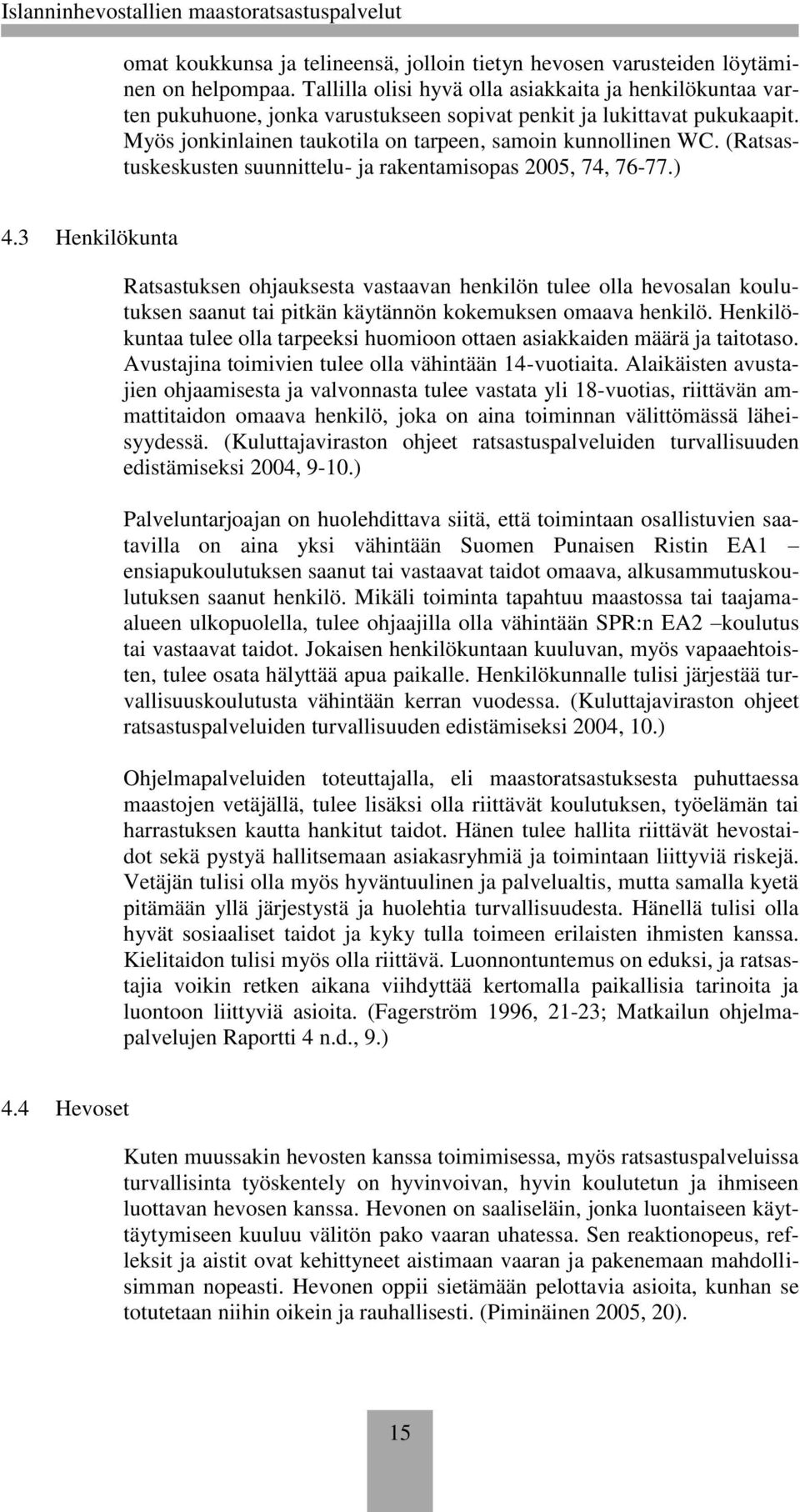 (Ratsastuskeskusten suunnittelu- ja rakentamisopas 2005, 74, 76-77.) 4.