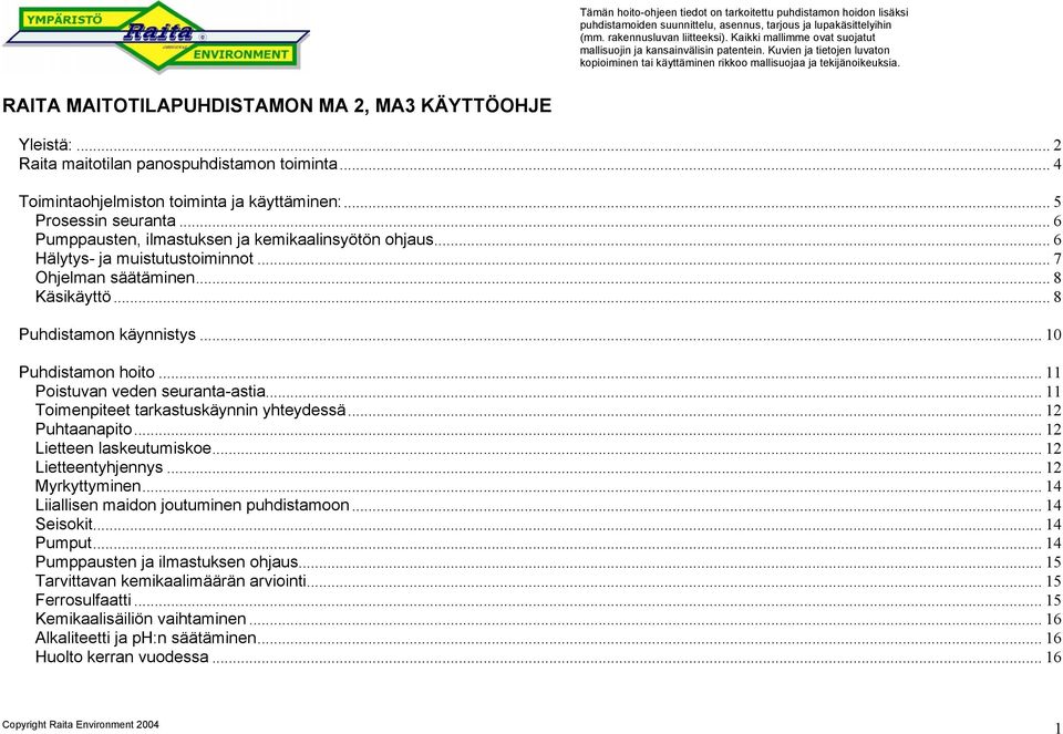 RAITA MAITOTILAPUHDISTAM MA 2, MA3 KÄYTTÖOHJE Yleistä:... 2 Raita maitotilan panospuhdistamon toiminta... 4 Toimintaohjelmiston toiminta ja käyttäminen:... 5 Prosessin seuranta.