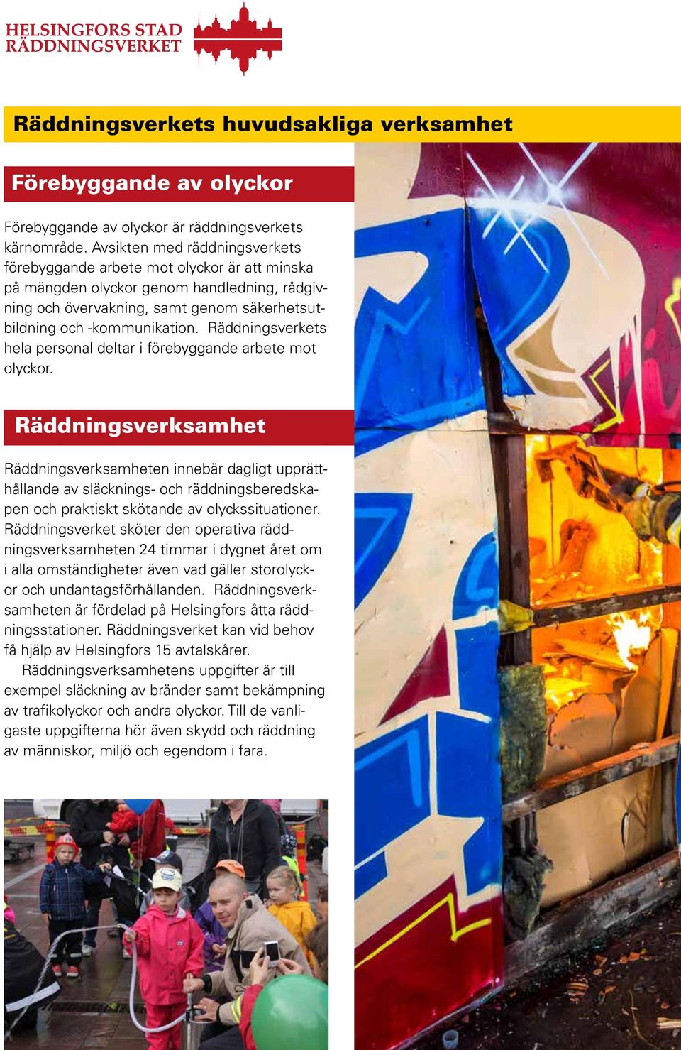 Räddningsverkets hela personal deltar i förebyggande arbete mot olyckor.