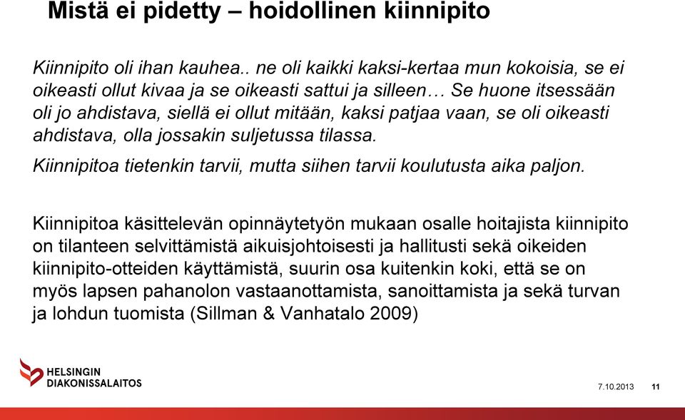 se oli oikeasti ahdistava, olla jossakin suljetussa tilassa. Kiinnipitoa tietenkin tarvii, mutta siihen tarvii koulutusta aika paljon.