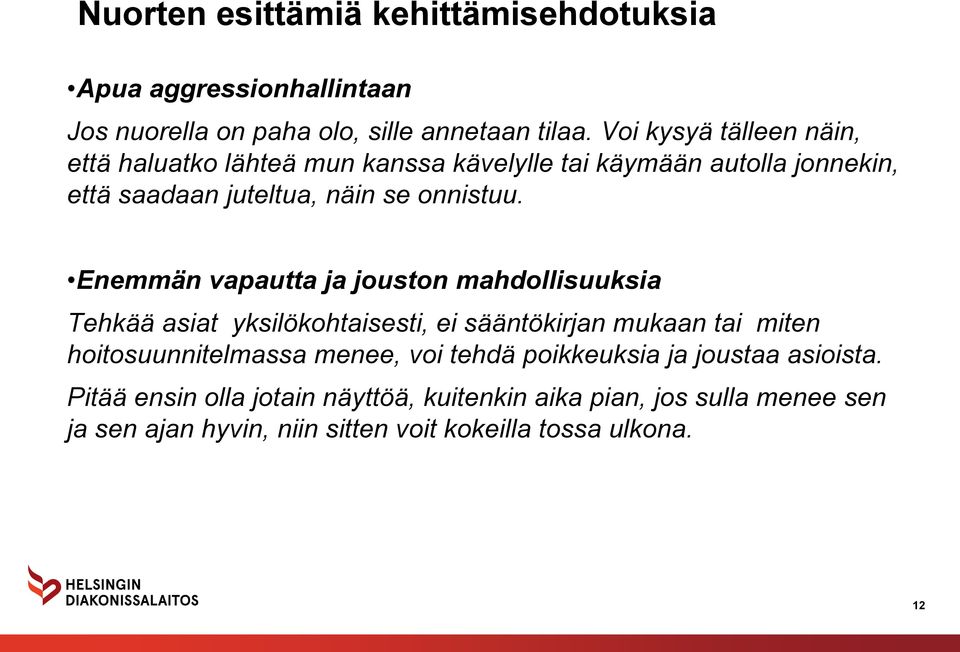 Enemmän vapautta ja jouston mahdollisuuksia Tehkää asiat yksilökohtaisesti, ei sääntökirjan mukaan tai miten hoitosuunnitelmassa menee, voi
