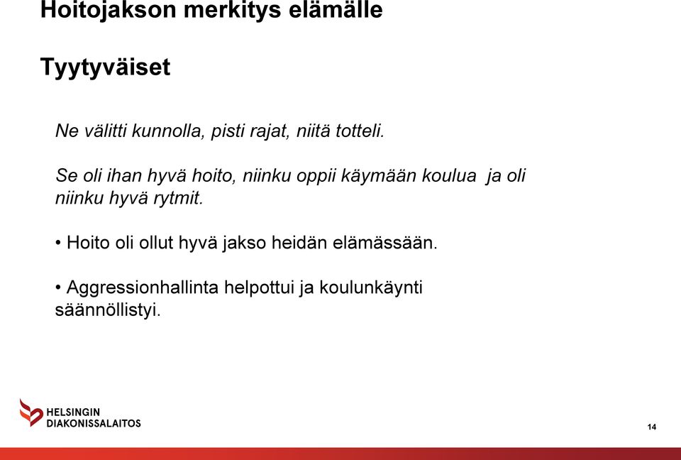 Se oli ihan hyvä hoito, niinku oppii käymään koulua ja oli niinku