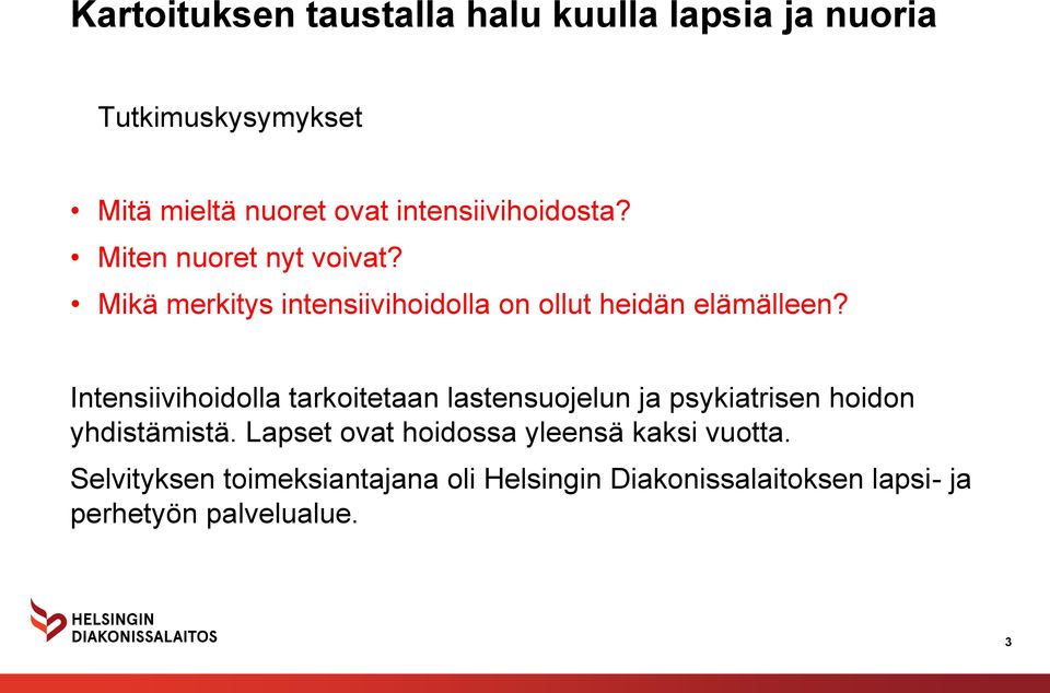 Intensiivihoidolla tarkoitetaan lastensuojelun ja psykiatrisen hoidon yhdistämistä.