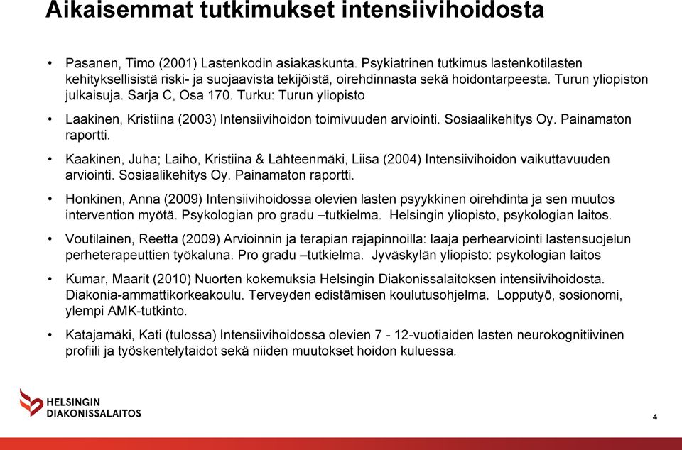Turku: Turun yliopisto Laakinen, Kristiina (2003) Intensiivihoidon toimivuuden arviointi. Sosiaalikehitys Oy. Painamaton raportti.