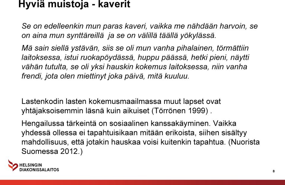 laitoksessa, niin vanha frendi, jota olen miettinyt joka päivä, mitä kuuluu.
