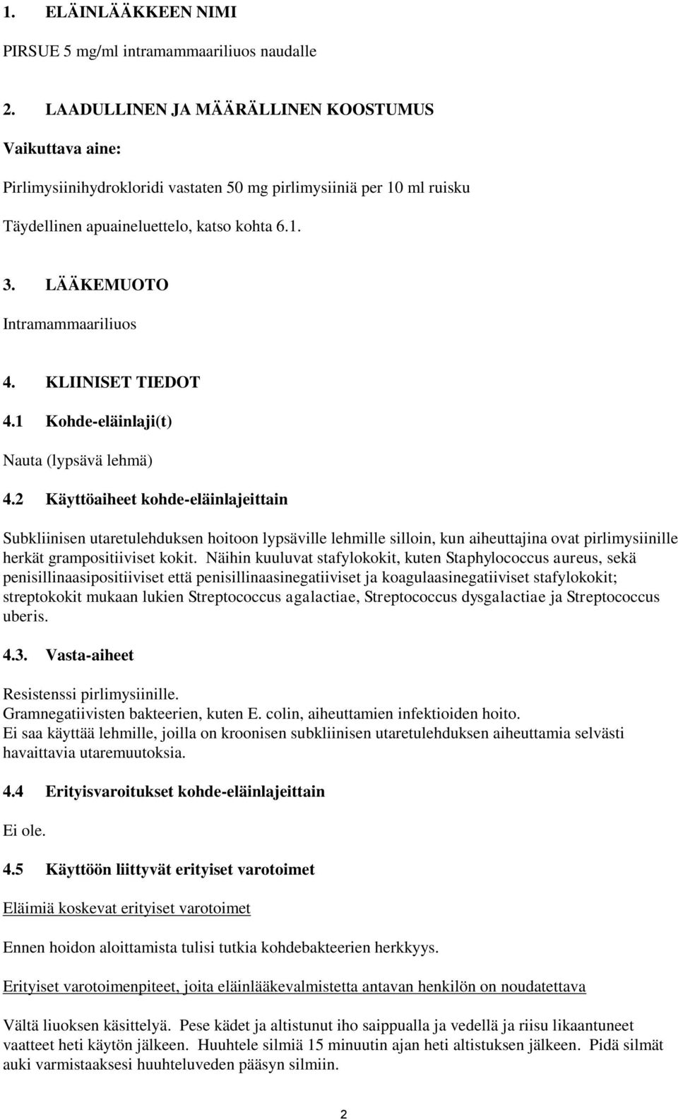 LÄÄKEMUOTO Intramammaariliuos 4. KLIINISET TIEDOT 4.1 Kohde-eläinlaji(t) Nauta (lypsävä lehmä) 4.