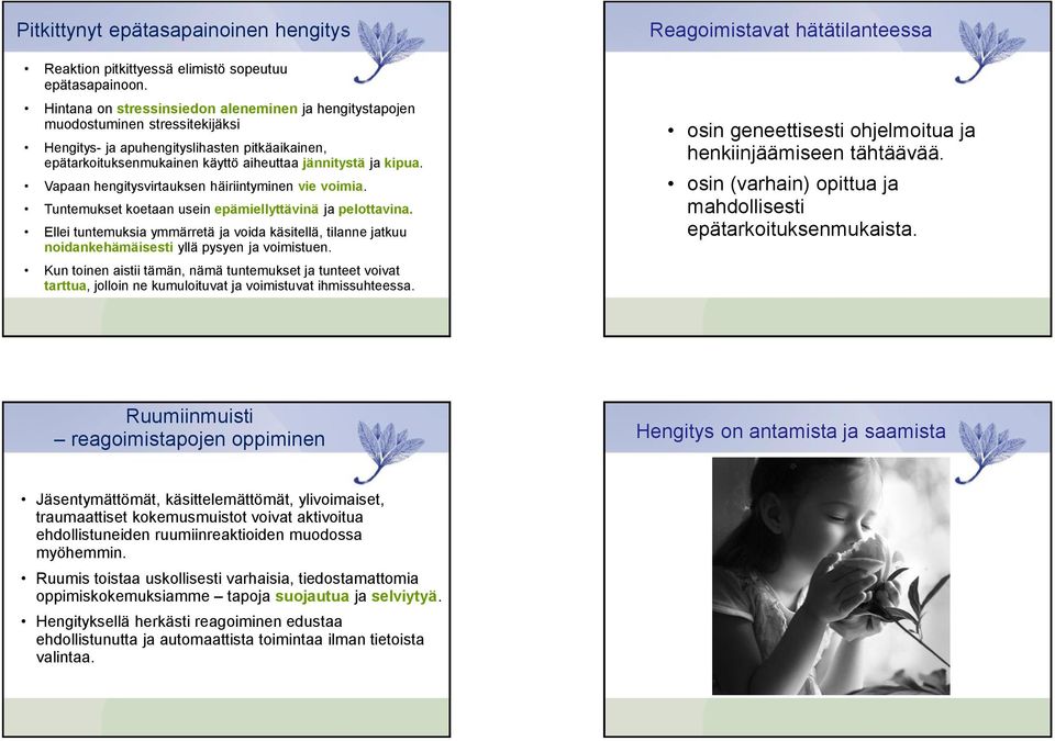 Vapaan hengitysvirtauksen häiriintyminen vie voimia. Tuntemukset koetaan usein epämiellyttävinä ja pelottavina.