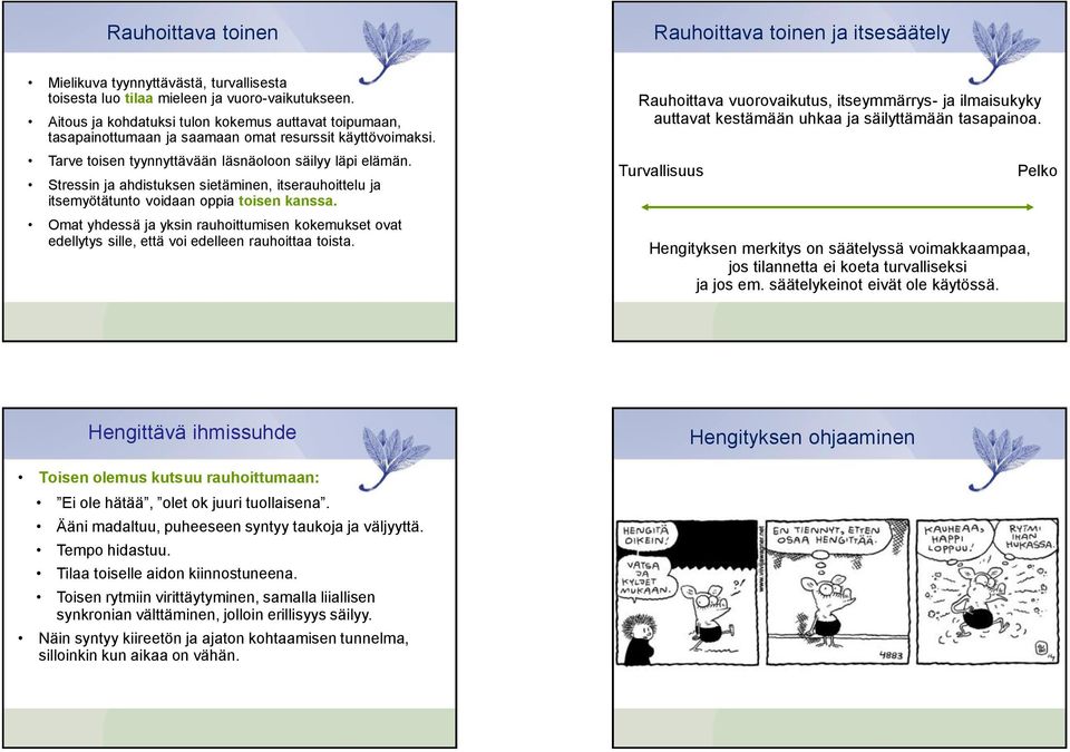 Stressin ja ahdistuksen sietäminen, itserauhoittelu ja itsemyötätunto voidaan oppia toisen kanssa.