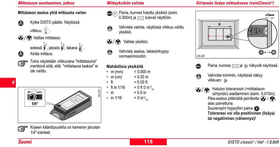cld-z31 Paina, kunnes haluttu yksikkö (esim. 0.000m) ja tulevat näyttöön. Vahvista valinta, näytössä vilkkuu valittu yksikkö. Valitse yksikkö. Vahvista asetus, takaisinhyppy normaalimoodiin.