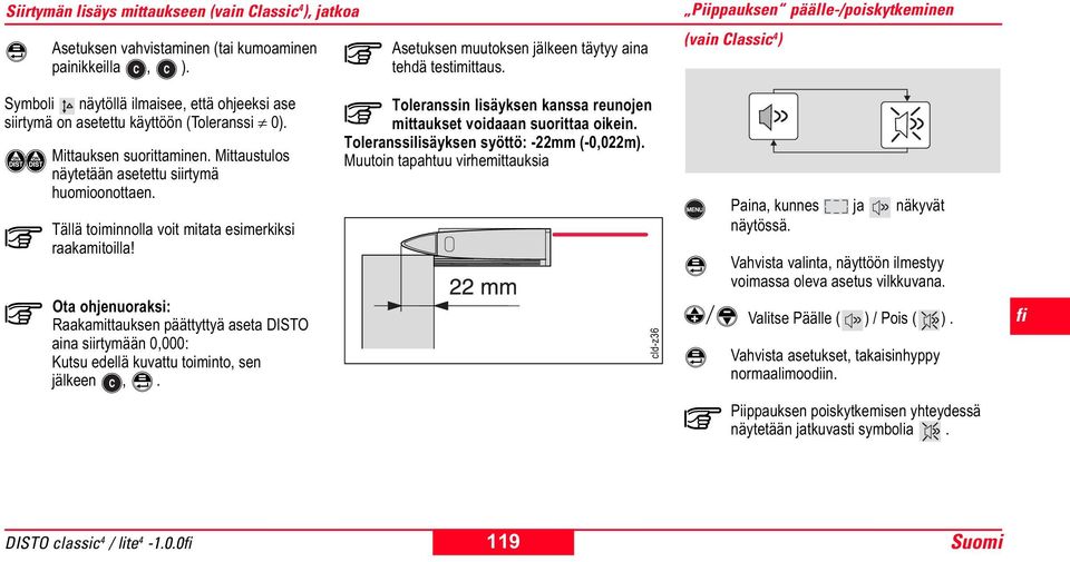 Mittaustulos näytetään asetettu siirtymä huomioonottaen. Tällä toiminnolla voit mitata esimerkiksi raakamitoilla!