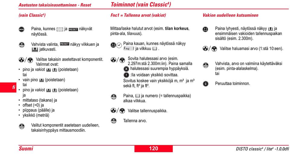 Valinnat ovat: pino ja vakiot (poistetaan) tai vain pino (poistetaan) tai pino ja vakiot (poistetaan) ja mittataso (takana) ja offset (=0) ja piippaus (päälle) ja yksikkö (metriä) Valitut komponentit