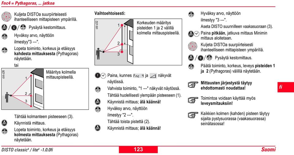Vaihtoehtoisesti: cld-z32 Korkeuden määritys pisteiden 1 ja 2 välillä kolmella mittauspisteellä. Paina, kunnes ja näkyvät näytössä. Vahvista toiminto, "1 ---" näkyvät näytössä.