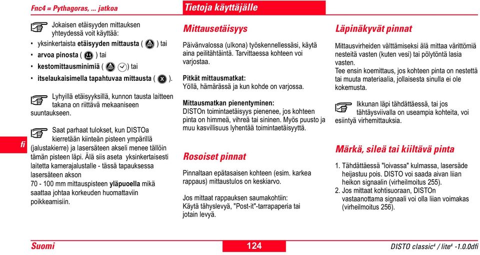 ( ). Lyhyillä etäisyyksillä, kunnon tausta laitteen takana on riittävä mekaaniseen suuntaukseen.