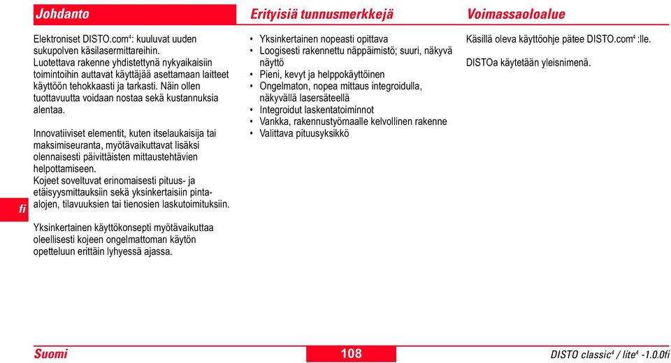 Innovatiiviset elementit, kuten itselaukaisija tai maksimiseuranta, myötävaikuttavat lisäksi olennaisesti päivittäisten mittaustehtävien helpottamiseen.