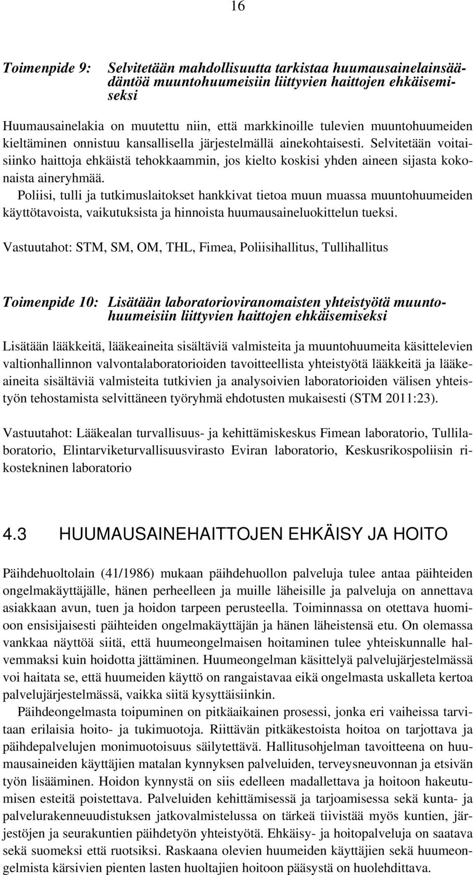 Selvitetään voitaisiinko haittoja ehkäistä tehokkaammin, jos kielto koskisi yhden aineen sijasta kokonaista aineryhmää.