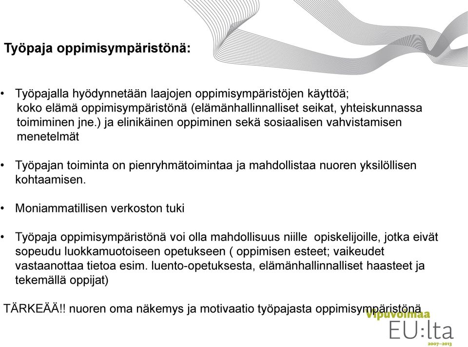 Moniammatillisen verkoston tuki Työpaja oppimisympäristönä voi olla mahdollisuus niille opiskelijoille, jotka eivät sopeudu luokkamuotoiseen opetukseen ( oppimisen esteet;