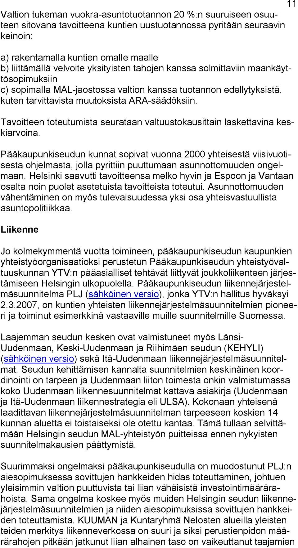 Tavoitteen toteutumista seurataan valtuustokausittain laskettavina keskiarvoina.