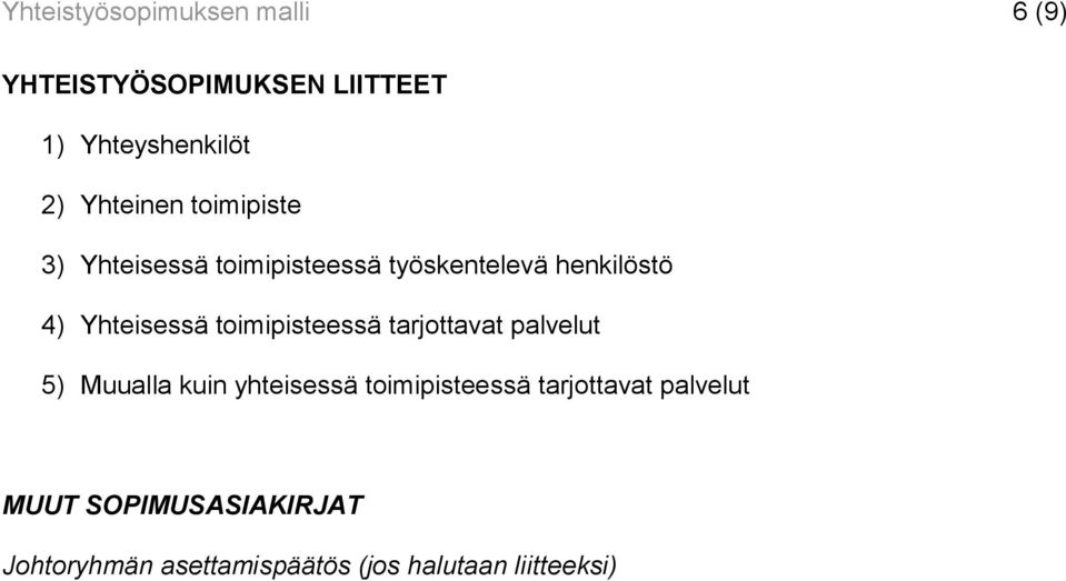 Yhteisessä toimipisteessä tarjottavat palvelut 5) Muualla kuin yhteisessä