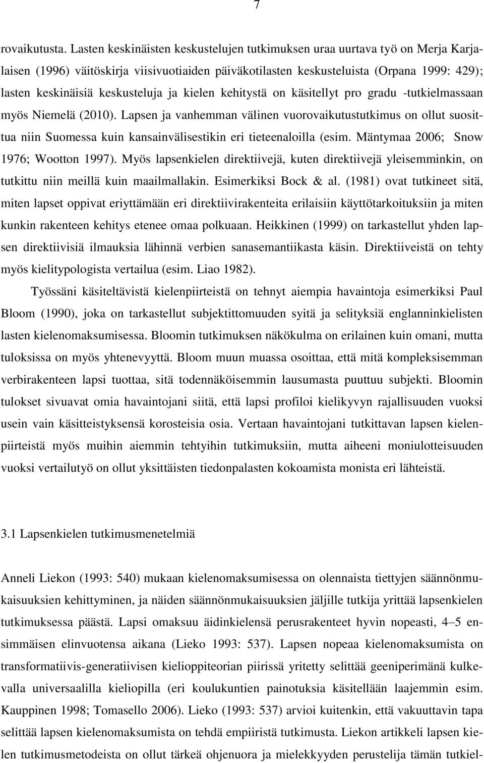 keskusteluja ja kielen kehitystä on käsitellyt pro gradu -tutkielmassaan myös Niemelä (2010).