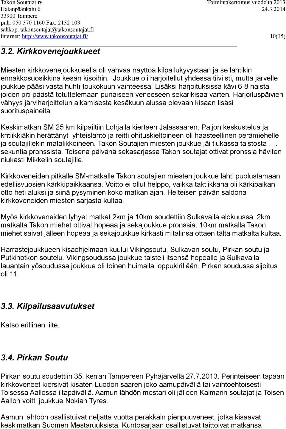 Lisäksi harjoituksissa kävi 6-8 naista, joiden piti päästä totuttelemaan punaiseen veneeseen sekarikisaa varten.