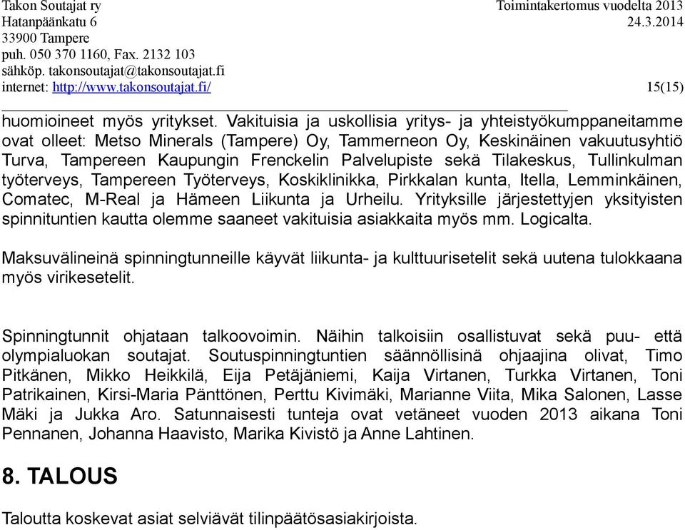 Tilakeskus, Tullinkulman työterveys, Tampereen Työterveys, Koskiklinikka, Pirkkalan kunta, Itella, Lemminkäinen, Comatec, M-Real ja Hämeen Liikunta ja Urheilu.