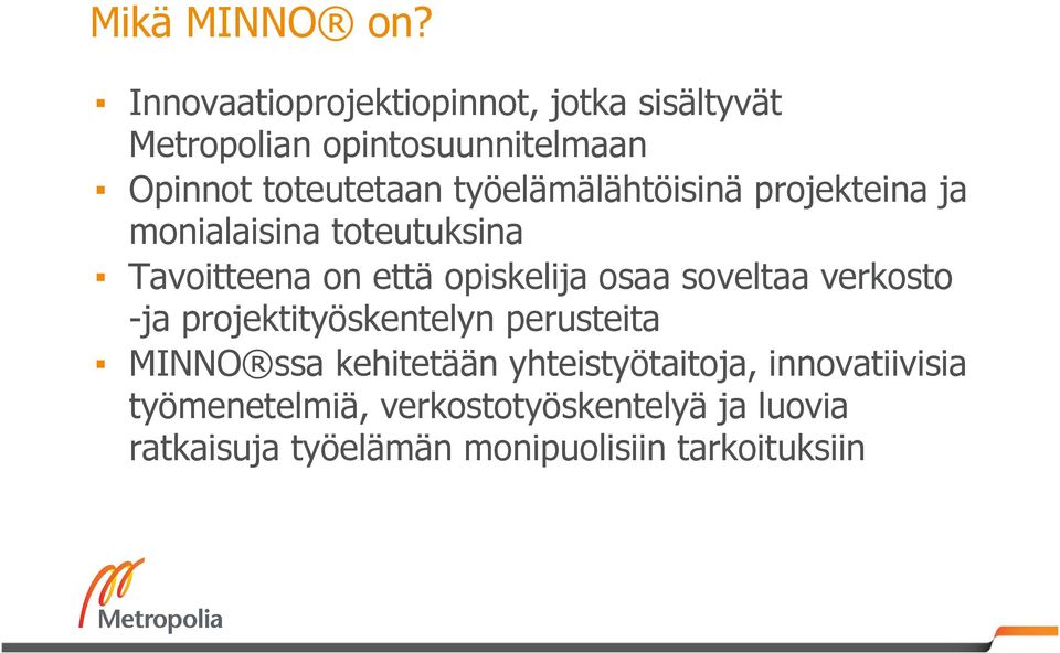 työelämälähtöisinä projekteina ja monialaisina toteutuksina Tavoitteena on että opiskelija osaa