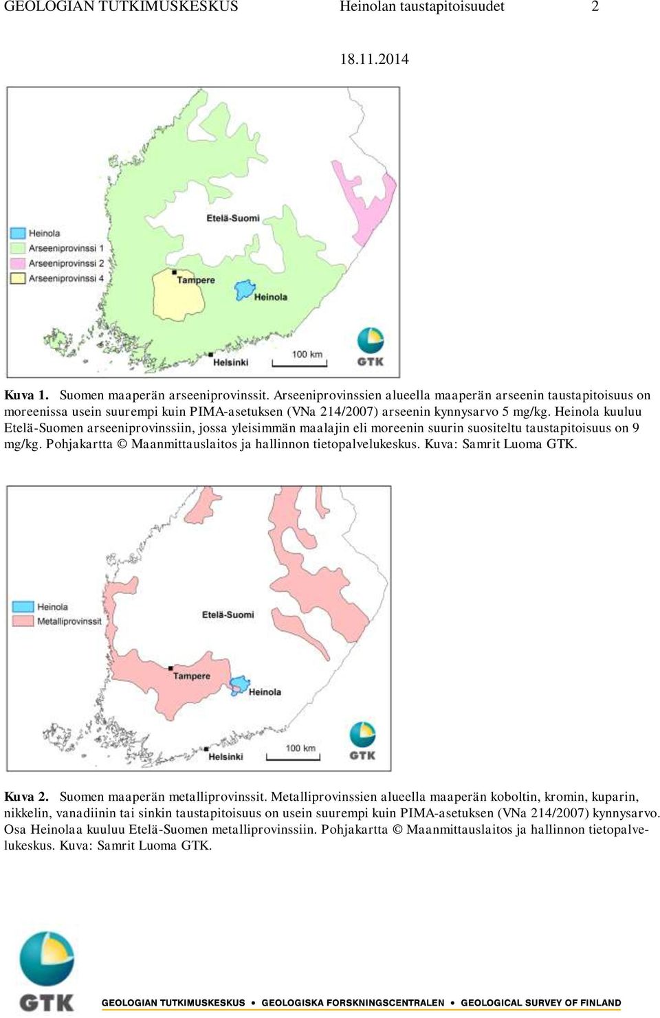 Heinola kuuluu Etelä-Suomen arseeniprovinssiin, jossa yleisimmän maalajin eli moreenin suurin suositeltu taustapitoisuus on 9 mg/kg. Pohjakartta Maanmittauslaitos ja hallinnon tietopalvelukeskus.