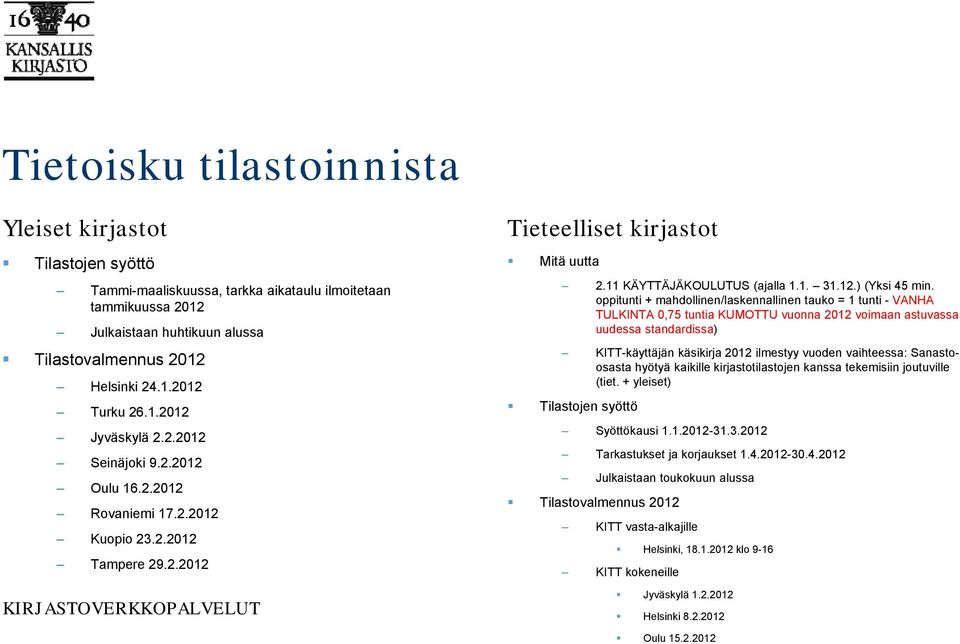 oppitunti + mahdollinen/laskennallinen tauko = 1 tunti - VANHA TULKINTA 0,75 tuntia KUMOTTU vuonna 2012 voimaan astuvassa uudessa standardissa) KITT-käyttäjän käsikirja 2012 ilmestyy vuoden