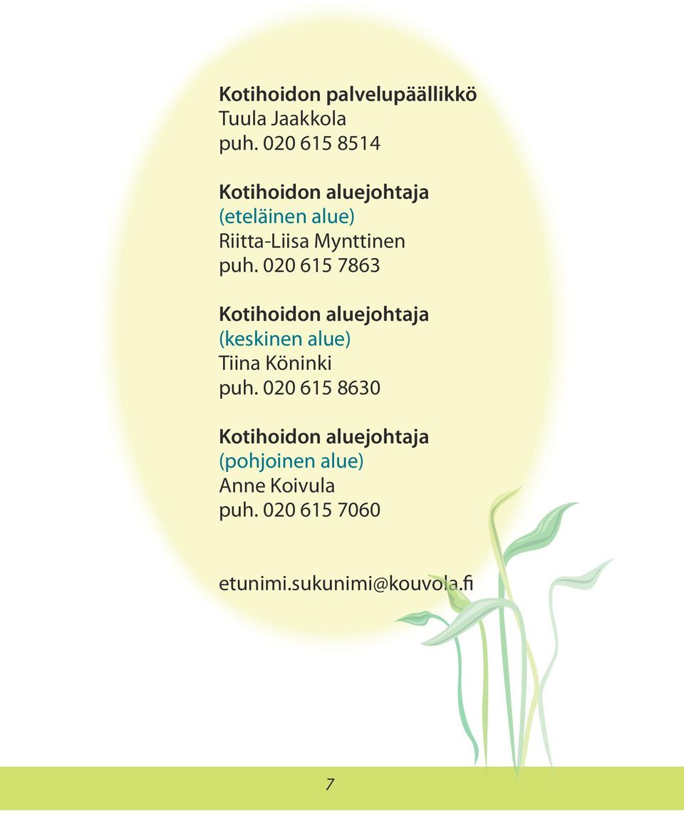 puh. 020 615 7863 Kotihoidon aluejohtaja (keskinen alue) Tiina Köninki puh.