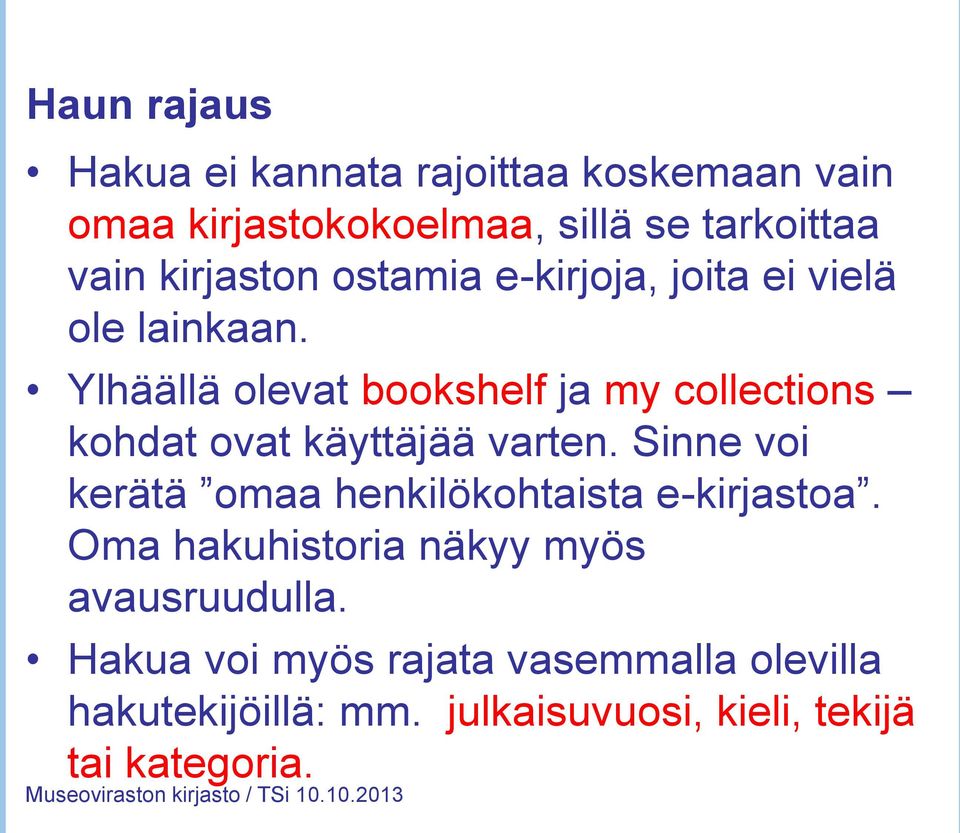 Ylhäällä olevat bookshelf ja my collections kohdat ovat käyttäjää varten.