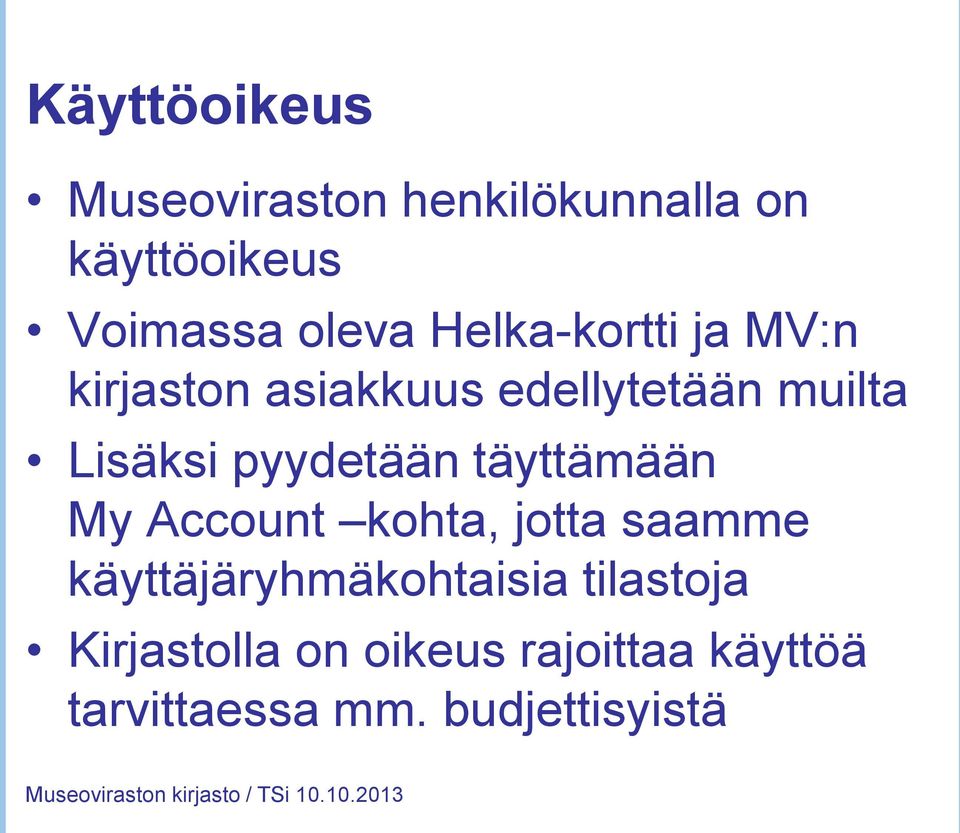 pyydetään täyttämään My Account kohta, jotta saamme käyttäjäryhmäkohtaisia