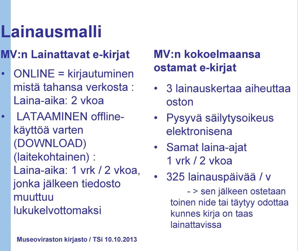 lukukelvottomaksi MV:n kokoelmaansa ostamat e-kirjat 3 lainauskertaa aiheuttaa oston Pysyvä säilytysoikeus elektronisena