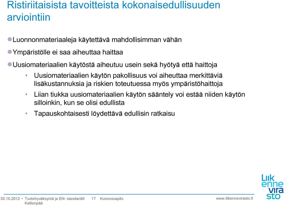 merkittäviä lisäkustannuksia ja riskien toteutuessa myös ympäristöhaittoja Liian tiukka uusiomateriaalien käytön sääntely voi estää niiden