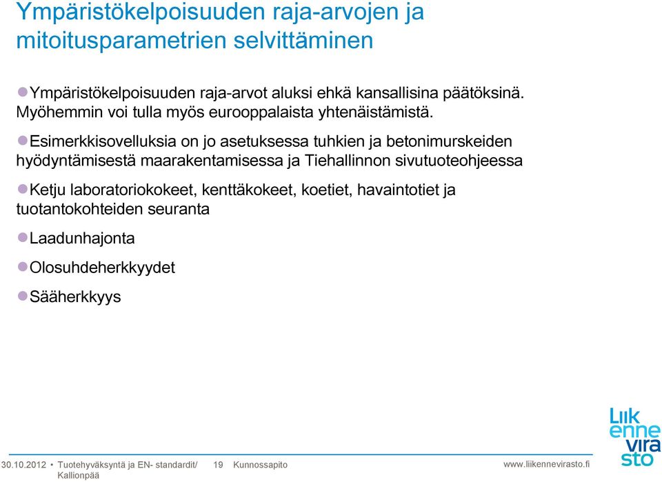 Esimerkkisovelluksia on jo asetuksessa tuhkien ja betonimurskeiden hyödyntämisestä maarakentamisessa ja Tiehallinnon