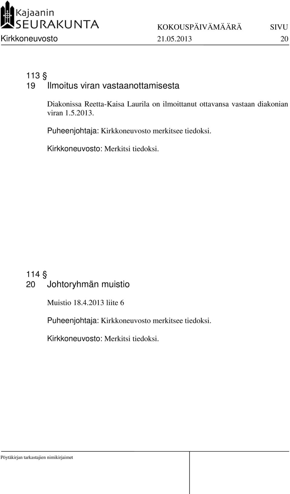 ottavansa vastaan diakonian viran 1.5.2013. Puheenjohtaja: Kirkkoneuvosto merkitsee tiedoksi.