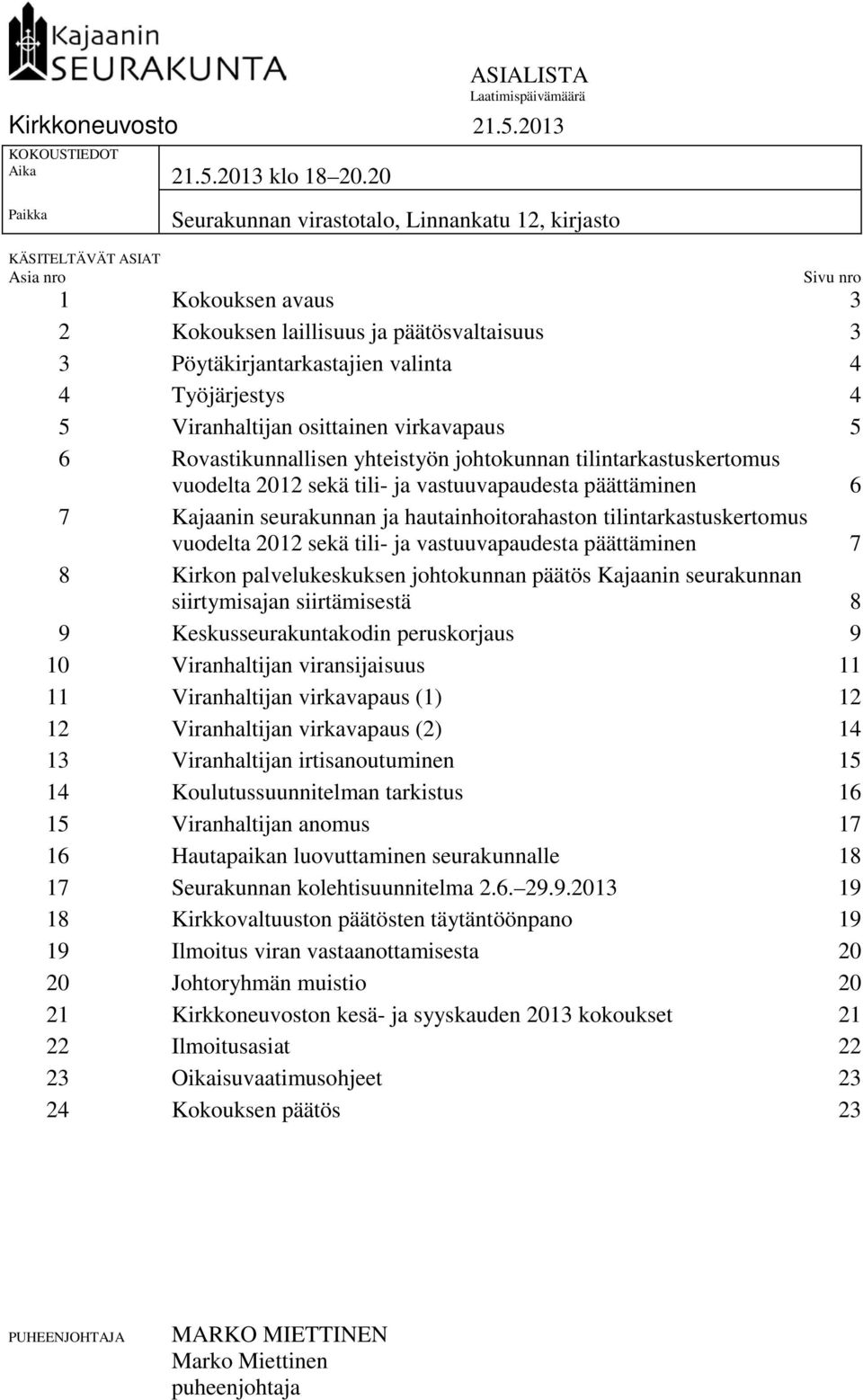 Työjärjestys 4 5 Viranhaltijan osittainen virkavapaus 5 6 Rovastikunnallisen yhteistyön johtokunnan tilintarkastuskertomus vuodelta 2012 sekä tili- ja vastuuvapaudesta päättäminen 6 7 Kajaanin